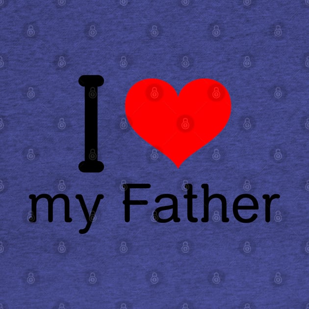 I love my father by victoria@teepublic.com